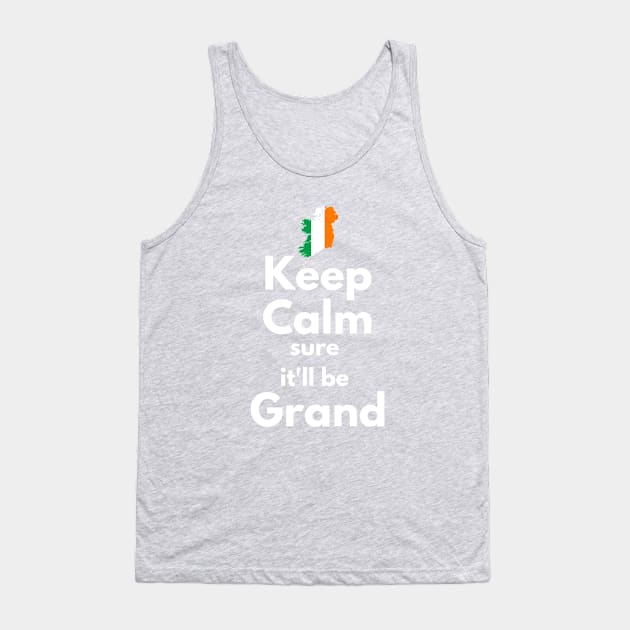 Keep Calm Sure It'll Be Grand Tank Top by bazza234